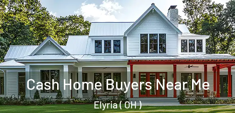  Cash Home Buyers Near Me Elyria ( OH )