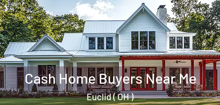  Cash Home Buyers Near Me Euclid ( OH )