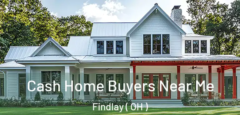  Cash Home Buyers Near Me Findlay ( OH )