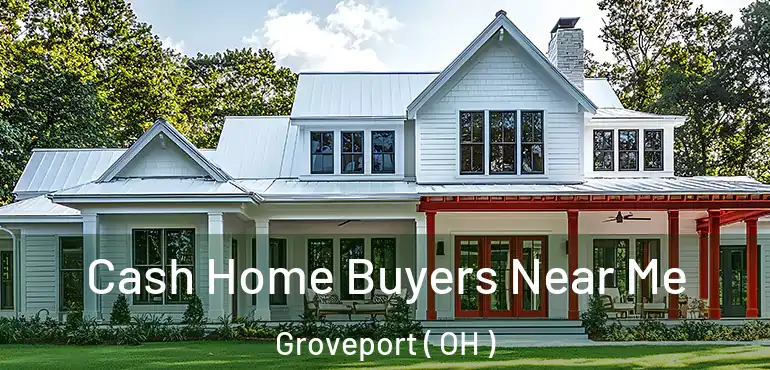  Cash Home Buyers Near Me Groveport ( OH )