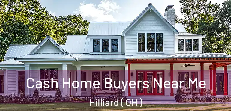  Cash Home Buyers Near Me Hilliard ( OH )
