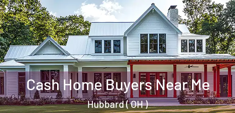  Cash Home Buyers Near Me Hubbard ( OH )