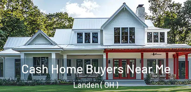  Cash Home Buyers Near Me Landen ( OH )