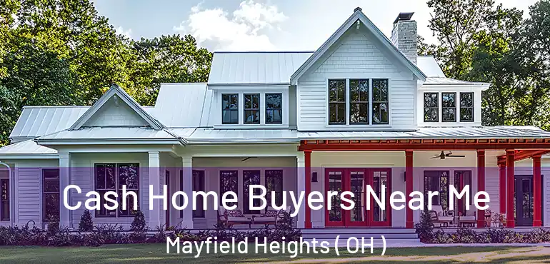  Cash Home Buyers Near Me Mayfield Heights ( OH )