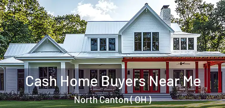  Cash Home Buyers Near Me North Canton ( OH )