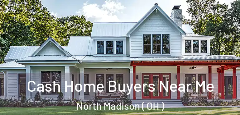 Cash Home Buyers Near Me North Madison ( OH )