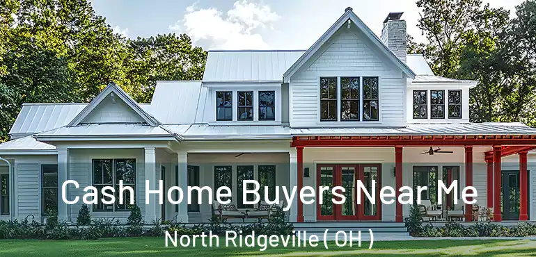  Cash Home Buyers Near Me North Ridgeville ( OH )