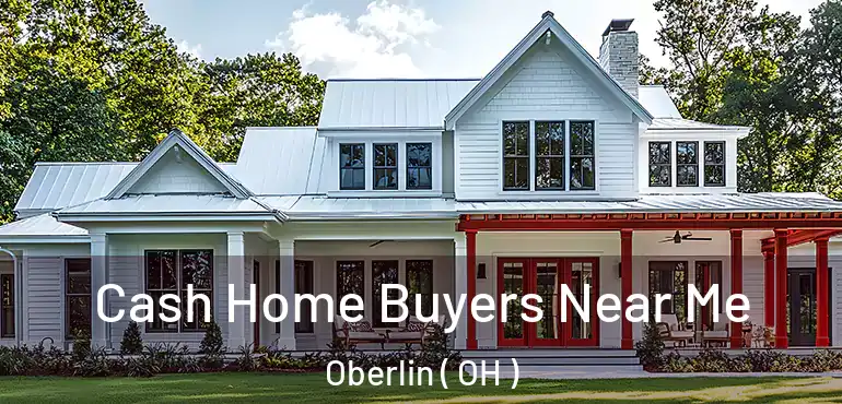  Cash Home Buyers Near Me Oberlin ( OH )