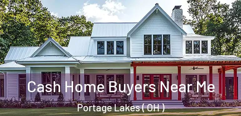  Cash Home Buyers Near Me Portage Lakes ( OH )