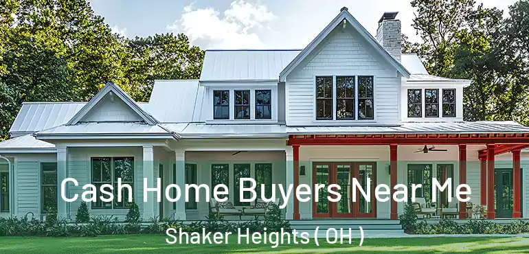  Cash Home Buyers Near Me Shaker Heights ( OH )
