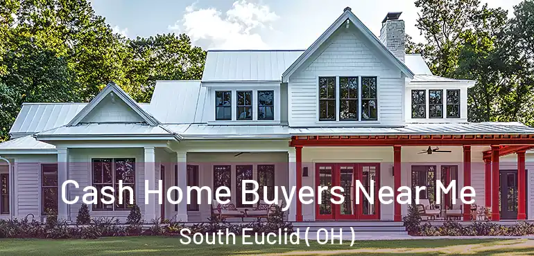  Cash Home Buyers Near Me South Euclid ( OH )