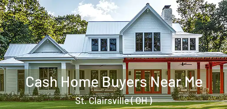  Cash Home Buyers Near Me St. Clairsville ( OH )