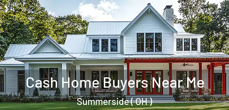  Cash Home Buyers Near Me Summerside ( OH )
