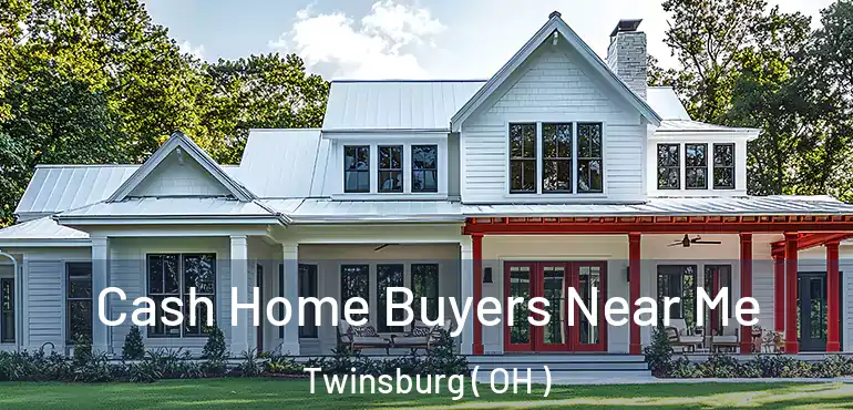  Cash Home Buyers Near Me Twinsburg ( OH )