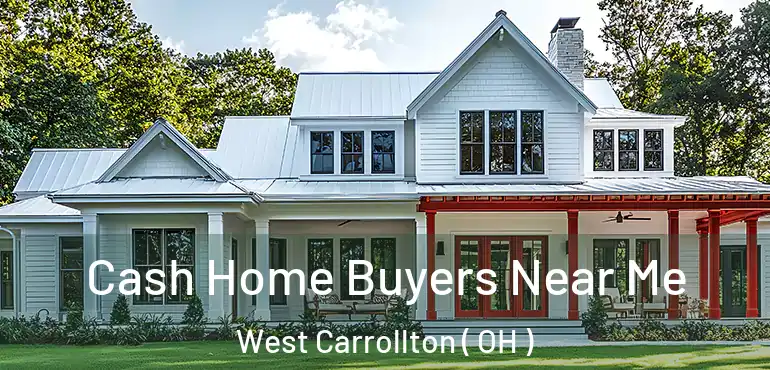 Cash Home Buyers Near Me West Carrollton ( OH )