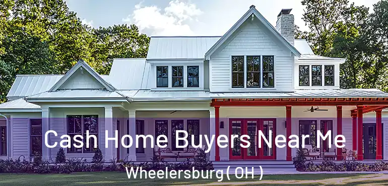  Cash Home Buyers Near Me Wheelersburg ( OH )