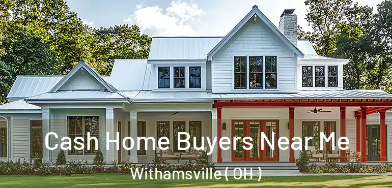  Cash Home Buyers Near Me Withamsville ( OH )