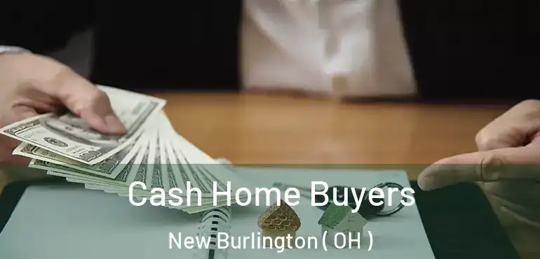  Cash Home Buyers New Burlington ( OH )