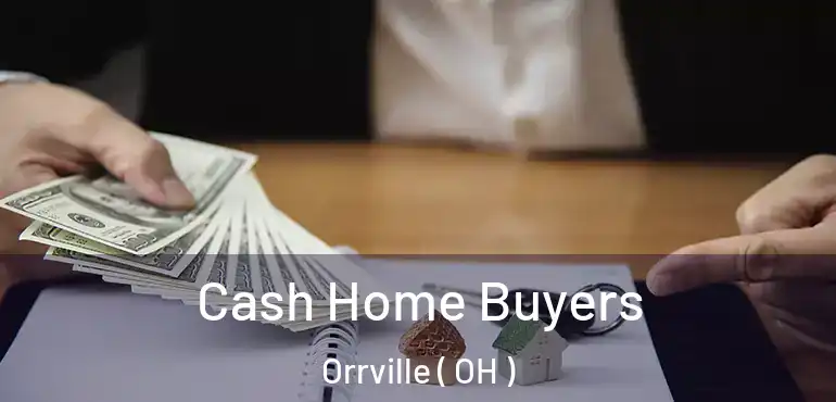  Cash Home Buyers Orrville ( OH )