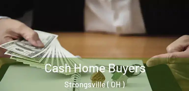  Cash Home Buyers Strongsville ( OH )