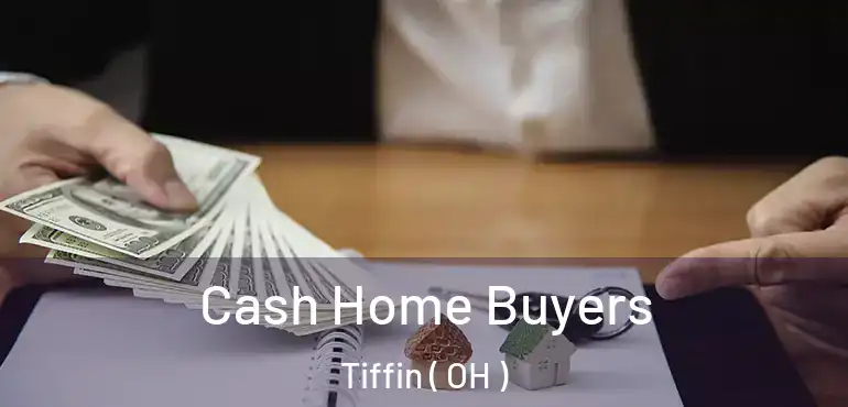  Cash Home Buyers Tiffin ( OH )