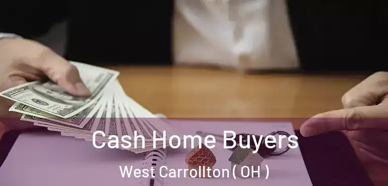  Cash Home Buyers West Carrollton ( OH )