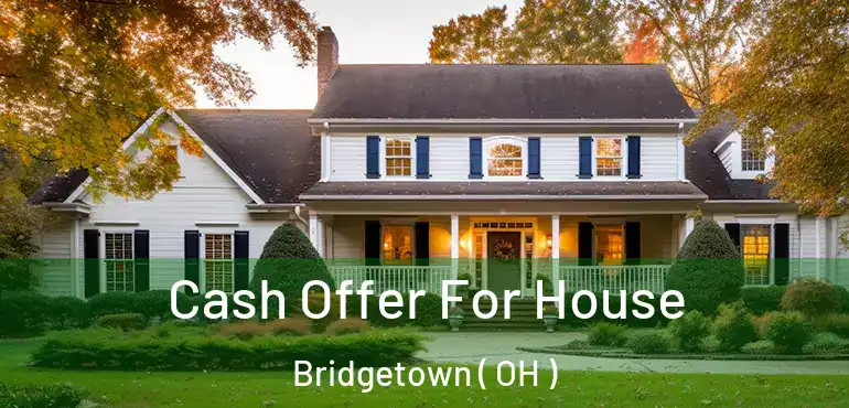  Cash Offer For House Bridgetown ( OH )