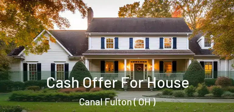 Cash Offer For House Canal Fulton ( OH )