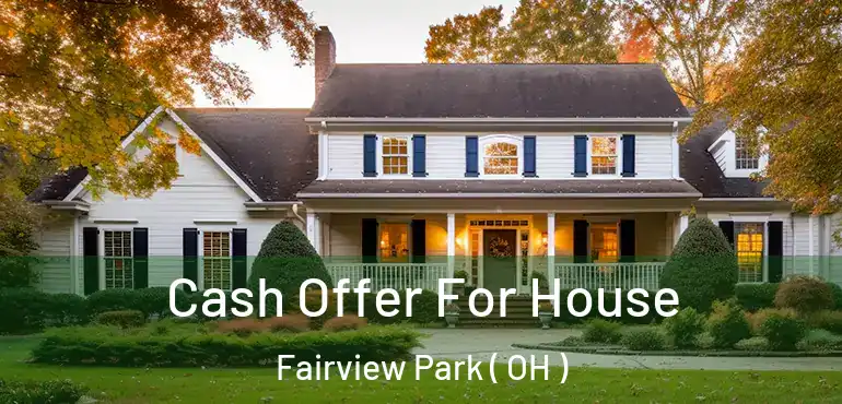  Cash Offer For House Fairview Park ( OH )