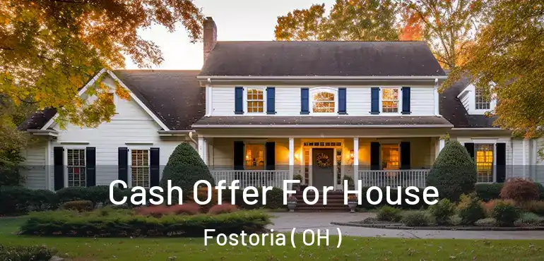  Cash Offer For House Fostoria ( OH )