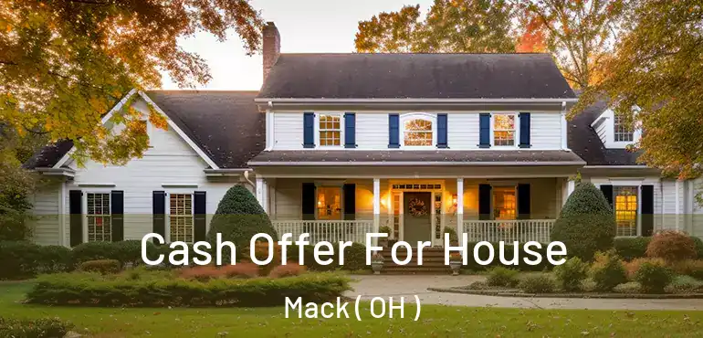  Cash Offer For House Mack ( OH )