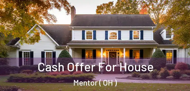  Cash Offer For House Mentor ( OH )