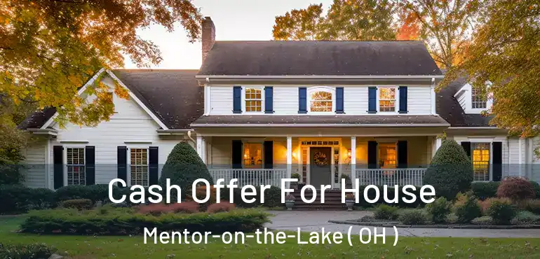  Cash Offer For House Mentor-on-the-Lake ( OH )