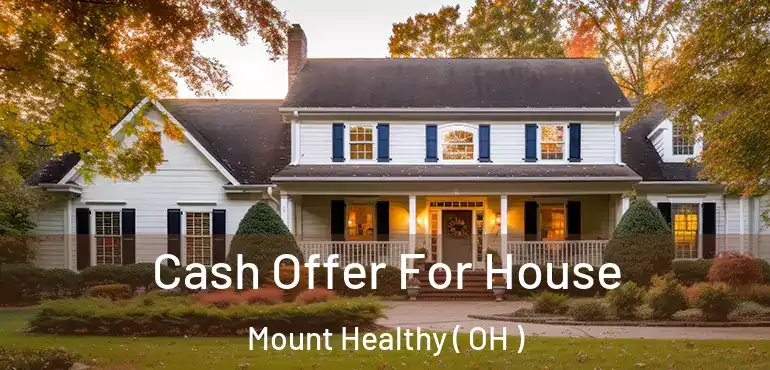  Cash Offer For House Mount Healthy ( OH )