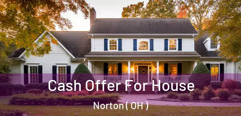  Cash Offer For House Norton ( OH )