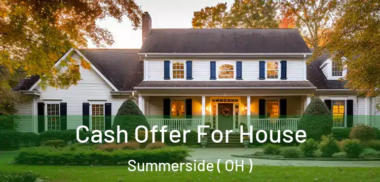  Cash Offer For House Summerside ( OH )