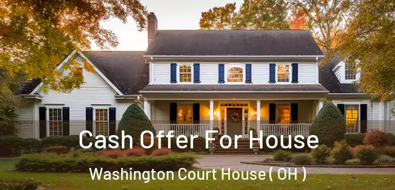  Cash Offer For House Washington Court House ( OH )