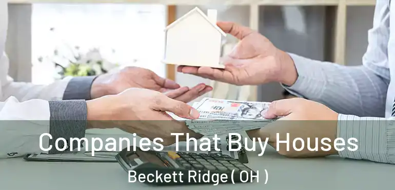  Companies That Buy Houses Beckett Ridge ( OH )