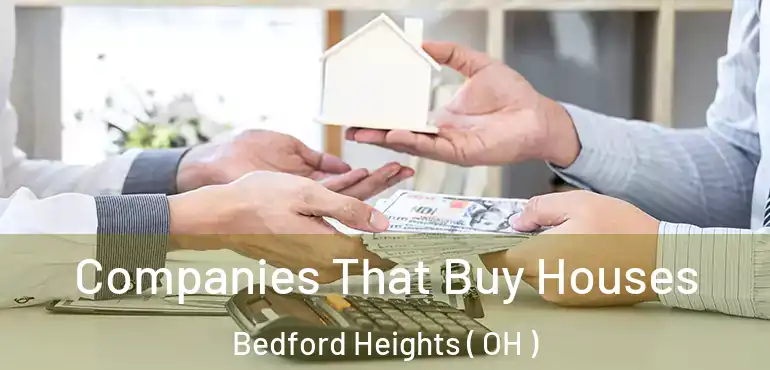  Companies That Buy Houses Bedford Heights ( OH )