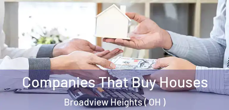  Companies That Buy Houses Broadview Heights ( OH )