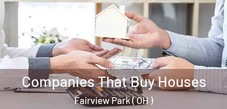  Companies That Buy Houses Fairview Park ( OH )