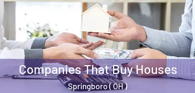  Companies That Buy Houses Springboro ( OH )
