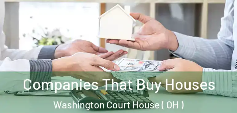  Companies That Buy Houses Washington Court House ( OH )