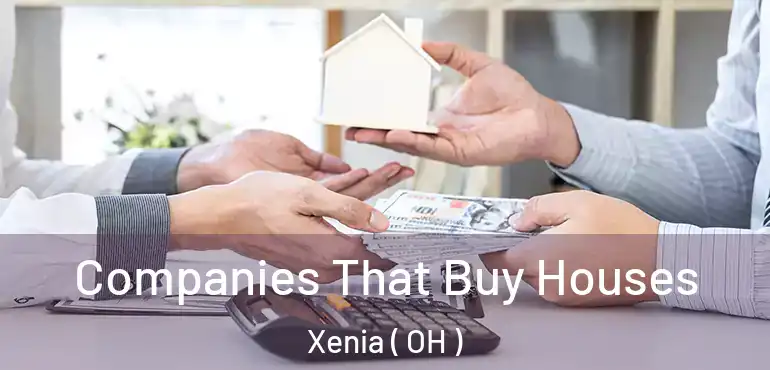  Companies That Buy Houses Xenia ( OH )