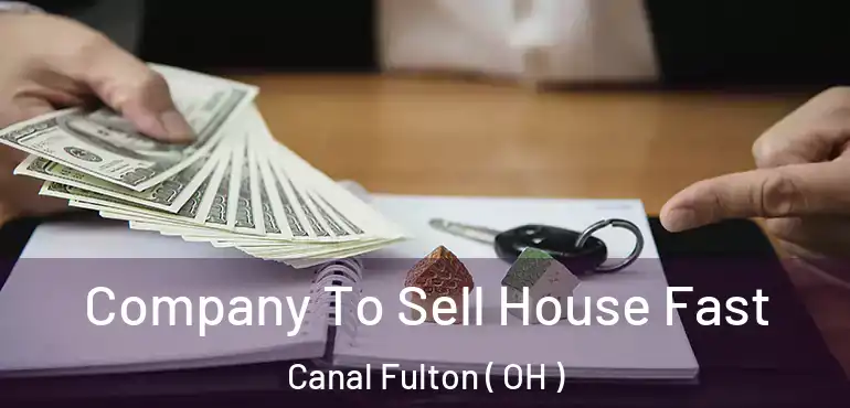  Company To Sell House Fast Canal Fulton ( OH )