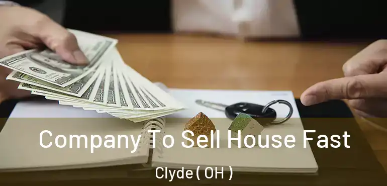  Company To Sell House Fast Clyde ( OH )