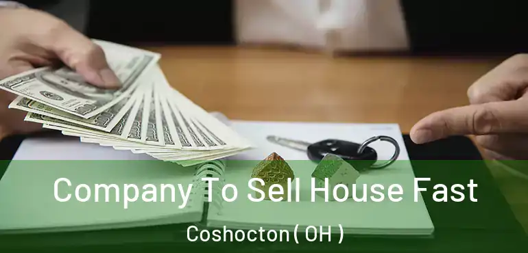  Company To Sell House Fast Coshocton ( OH )