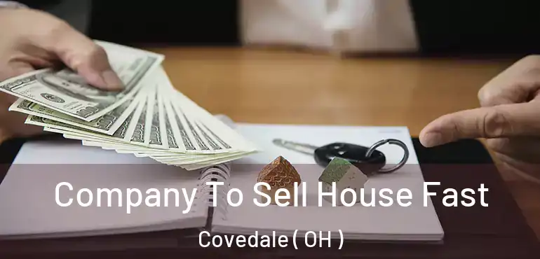  Company To Sell House Fast Covedale ( OH )