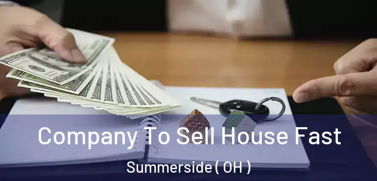  Company To Sell House Fast Summerside ( OH )