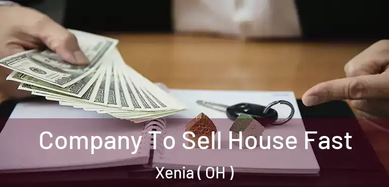  Company To Sell House Fast Xenia ( OH )